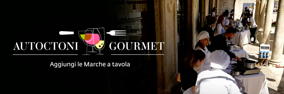 Autoctoni Gourmet: il cooking show che promuove i vini DOC e DOCG delle Marche