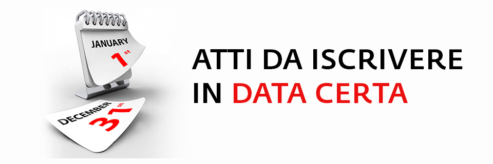 Atti da iscrivere in data certa: tempistiche e modalità di richiesta